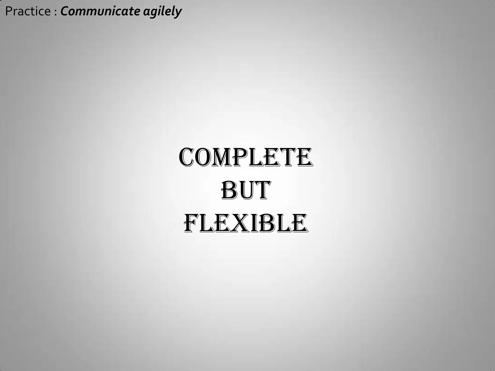 Practice : Communicate agilelyNeed more dynamic communication techniques