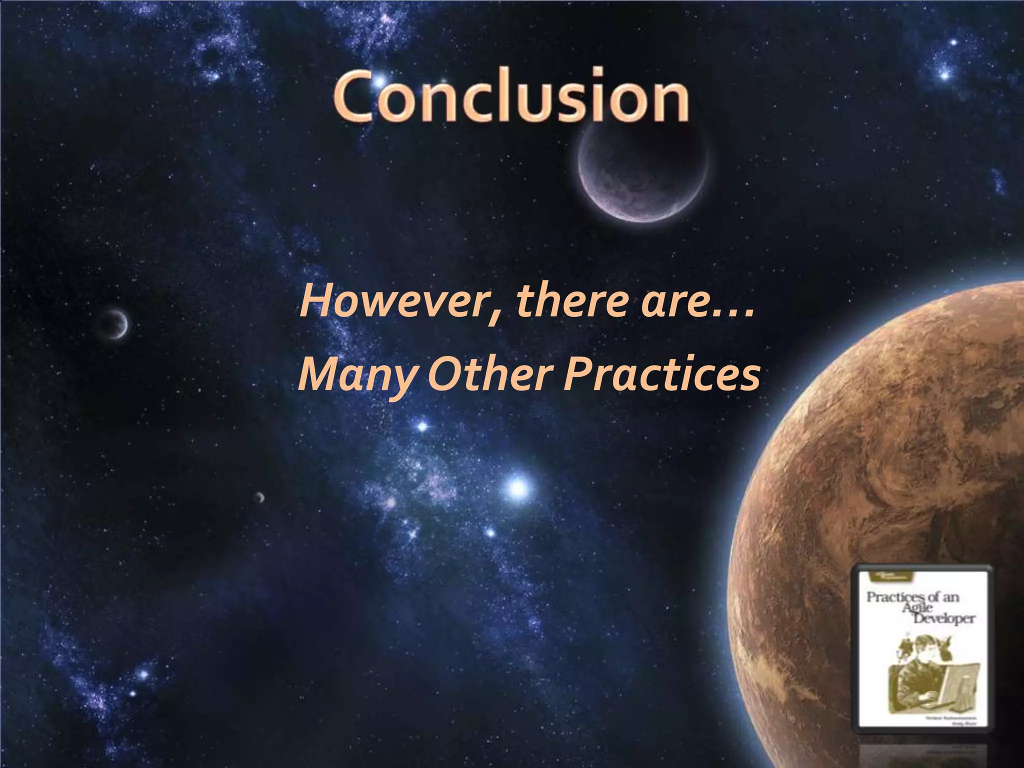 ConclusionThis concludes Agile practicesI suggest for small  team and small project