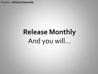  To be courageous 5 Practices (for small team and small project)Release frequentlyDesign for ideasTest!Code for futureCommunicate agilely