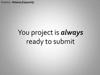 Practice : Release frequently#1Assure aboutintegration and deployment issues early