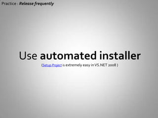 Practice : Release frequentlyYou project is alwaysready to submit