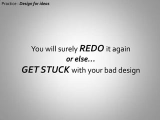 Practice : Design for ideas and even document it