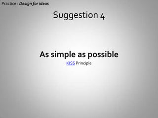 Suggestion 3 Practice : Design for ideasMake it easy for test