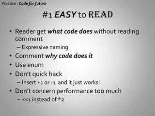 Practice : Code for futureMake code EASY toReadTest& Debug