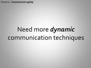 Practice : Communicate agilelyDocuments that dictateall of what to do