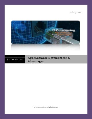 10/17/2012




              Agile Software Development, 6
AUTVIEW.COM
              Advantages




                  www.seooutsourcingindia.com
 