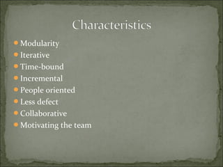 Modularity
Iterative
Time-bound
Incremental
People oriented
Less defect
Collaborative
Motivating the team
 