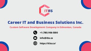 Career IT and Business Solutions Inc.
Custom Software Development Company in Edmonton, Canada
+1 (780) 906-5000
info@itbs.ca
https://itbs.ca/
 