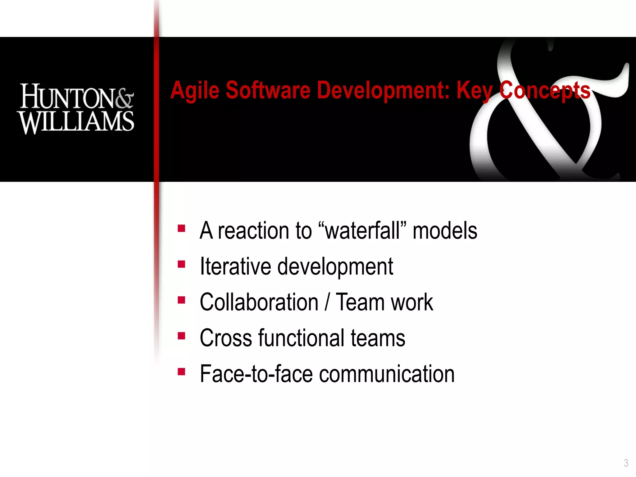 Agile Software Development: Key Concepts




   A reaction to “waterfall” models
   Iterative development
   Collaboration / Team work
   Cross functional teams
   Face-to-face communication


                                           3
 
