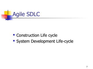 7
Agile SDLC
 Construction Life cycle
 System Development Life-cycle
 