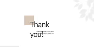 Thank
you!
Feel free to approach us
if you have any questions.
 