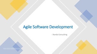 Proprietary Information of Nanda Consulting. Do not distribute or
reproduce without express permission of Nanda Consulting.
- Nanda Consulting
Agile Software Development
 