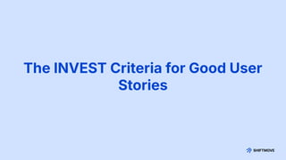The INVEST Criteria for Good User
Stories
 