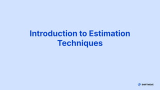 Introduction to Estimation
Techniques
 
