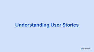 Understanding User Stories
 