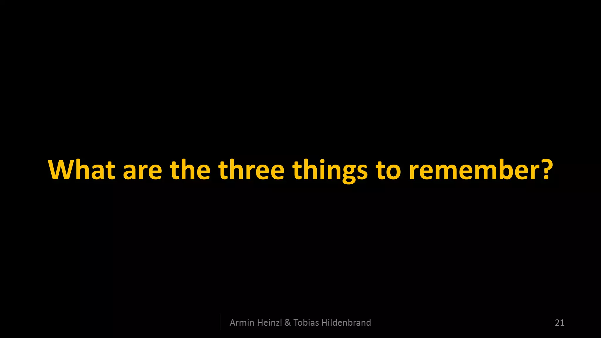 What are the three things to remember?



                                         21
 