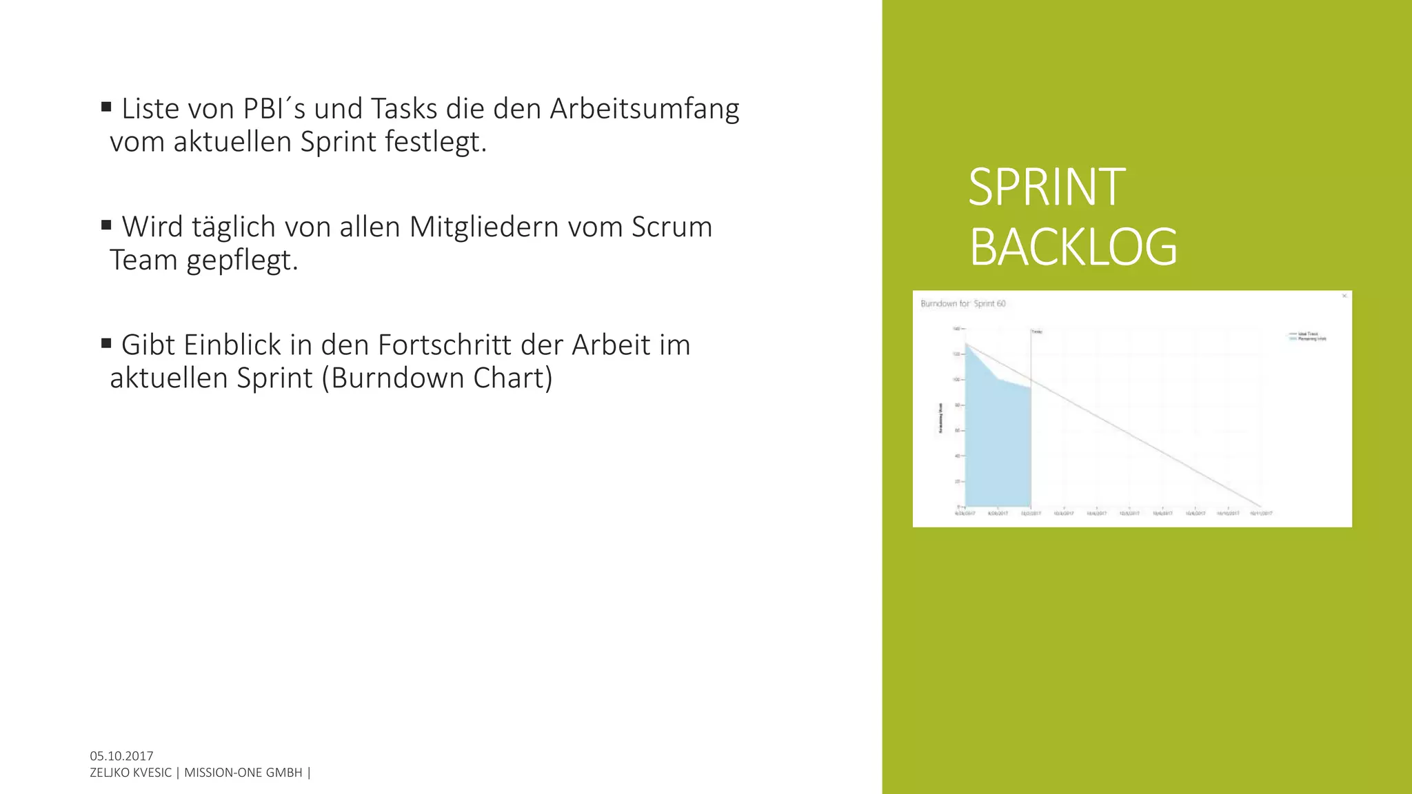 SPRINT
BACKLOG
 Liste von PBI´s und Tasks die den Arbeitsumfang
vom aktuellen Sprint festlegt.
 Wird täglich von allen Mitgliedern vom Scrum
Team gepflegt.
 Gibt Einblick in den Fortschritt der Arbeit im
aktuellen Sprint (Burndown Chart)
 