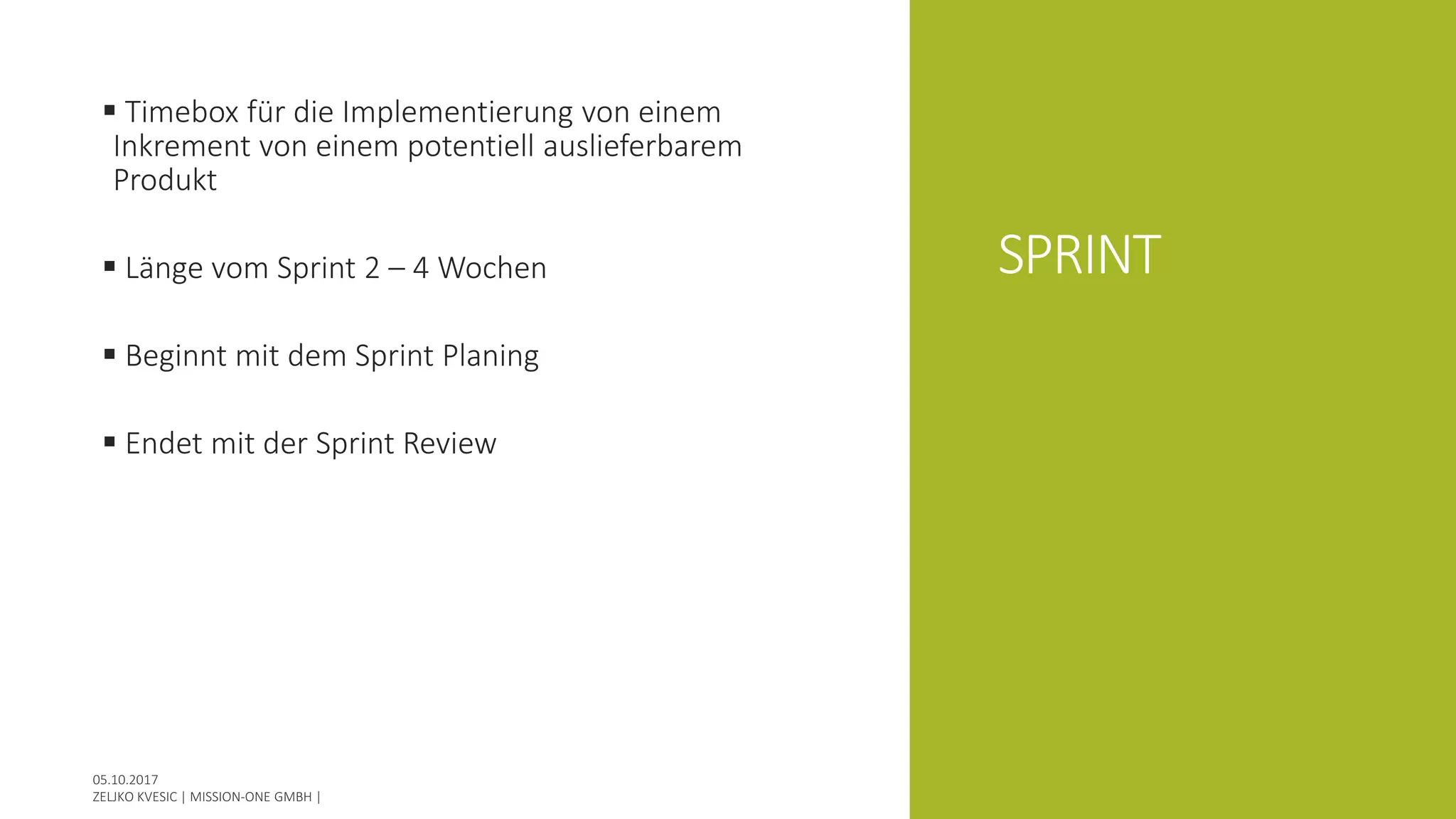 SPRINT
 Timebox für die Implementierung von einem
Inkrement von einem potentiell auslieferbarem
Produkt
 Länge vom Sprint 2 – 4 Wochen
 Beginnt mit dem Sprint Planing
 Endet mit der Sprint Review
 