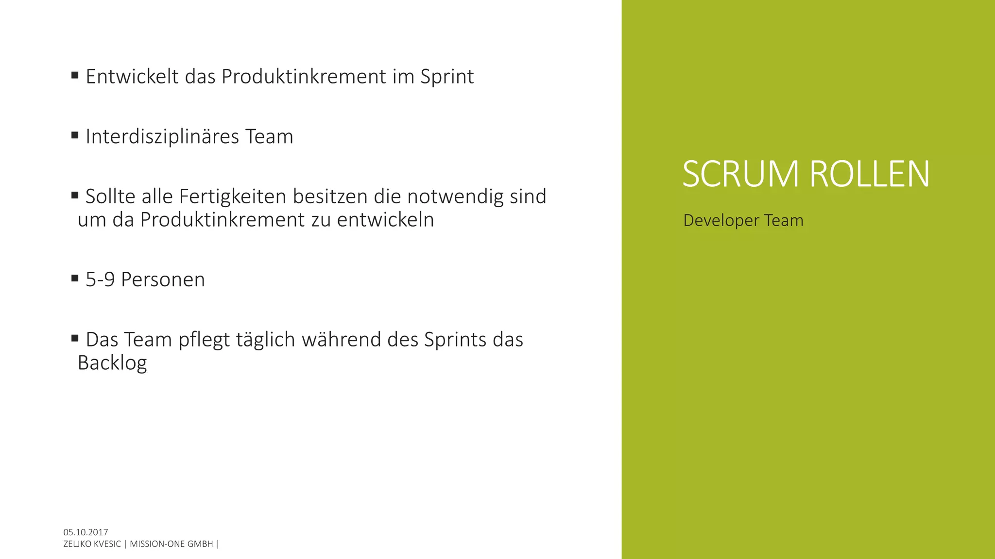 SCRUM ROLLEN
 Entwickelt das Produktinkrement im Sprint
 Interdisziplinäres Team
 Sollte alle Fertigkeiten besitzen die notwendig sind
um da Produktinkrement zu entwickeln
 5-9 Personen
 Das Team pflegt täglich während des Sprints das
Backlog
Developer Team
 
