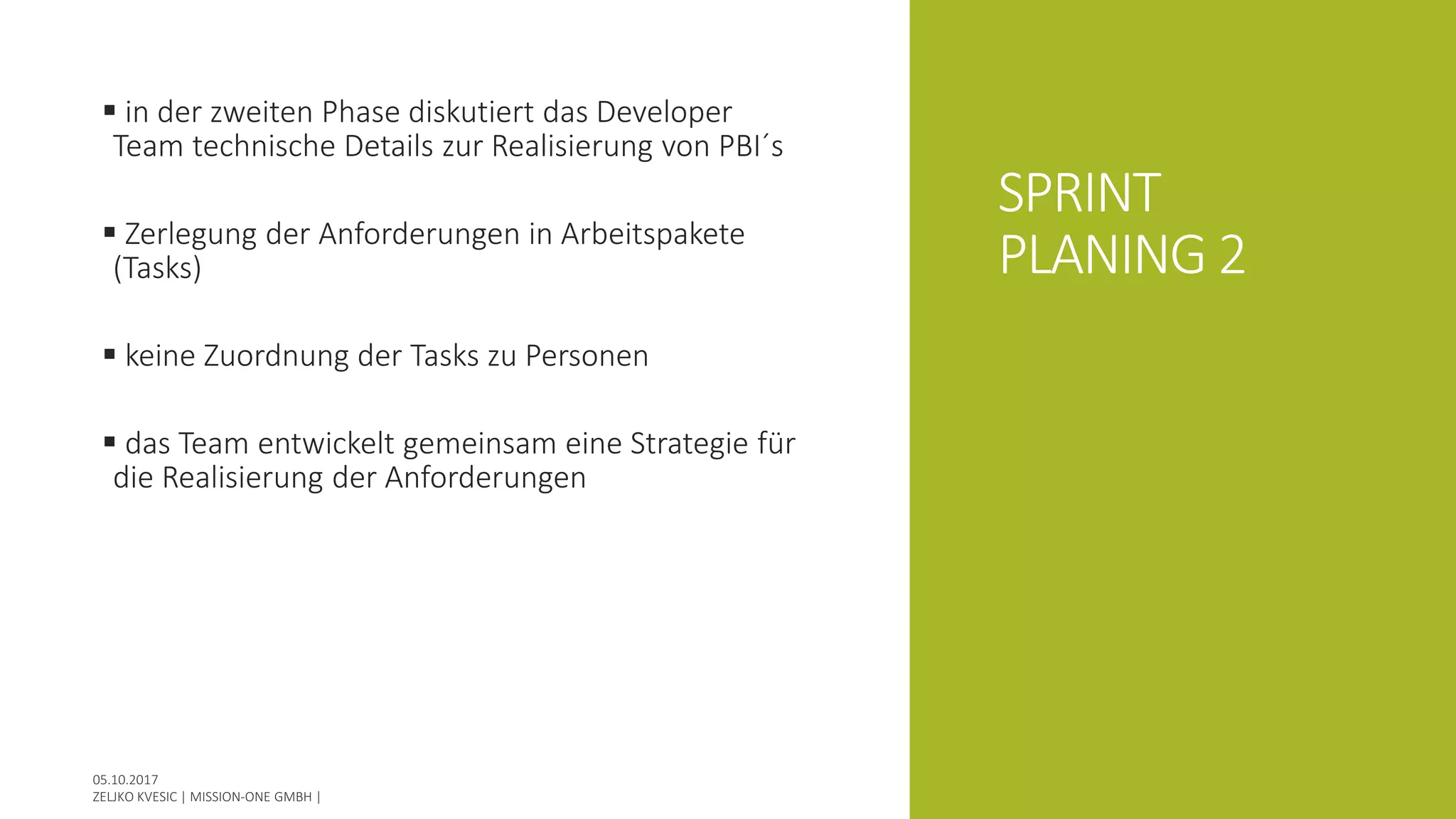 SPRINT
PLANING 2
 in der zweiten Phase diskutiert das Developer
Team technische Details zur Realisierung von PBI´s
 Zerlegung der Anforderungen in Arbeitspakete
(Tasks)
 keine Zuordnung der Tasks zu Personen
 das Team entwickelt gemeinsam eine Strategie für
die Realisierung der Anforderungen
 