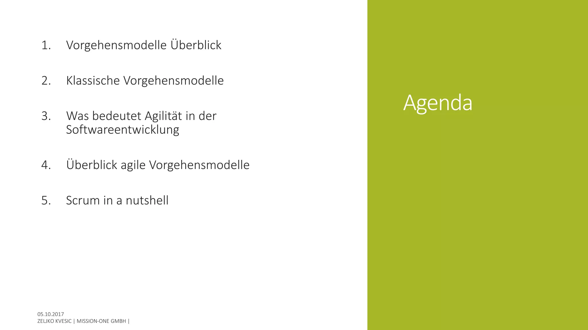 Agenda
1. Vorgehensmodelle Überblick
2. Klassische Vorgehensmodelle
3. Was bedeutet Agilität in der
Softwareentwicklung
4. Überblick agile Vorgehensmodelle
5. Scrum in a nutshell
 