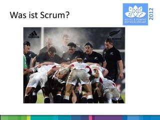 2012
Was ist Scrum?


      Woher kommt der Name?
 