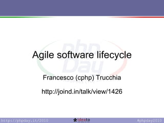 Agile software lifecycle Francesco (cphp) Trucchia http://joind.in/talk/view/1426 
