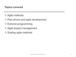 Topics covered
 Agile methods
 Plan-driven and agile development
 Extreme programming
 Agile project management
 Scaling agile methods
2Agile software development
 