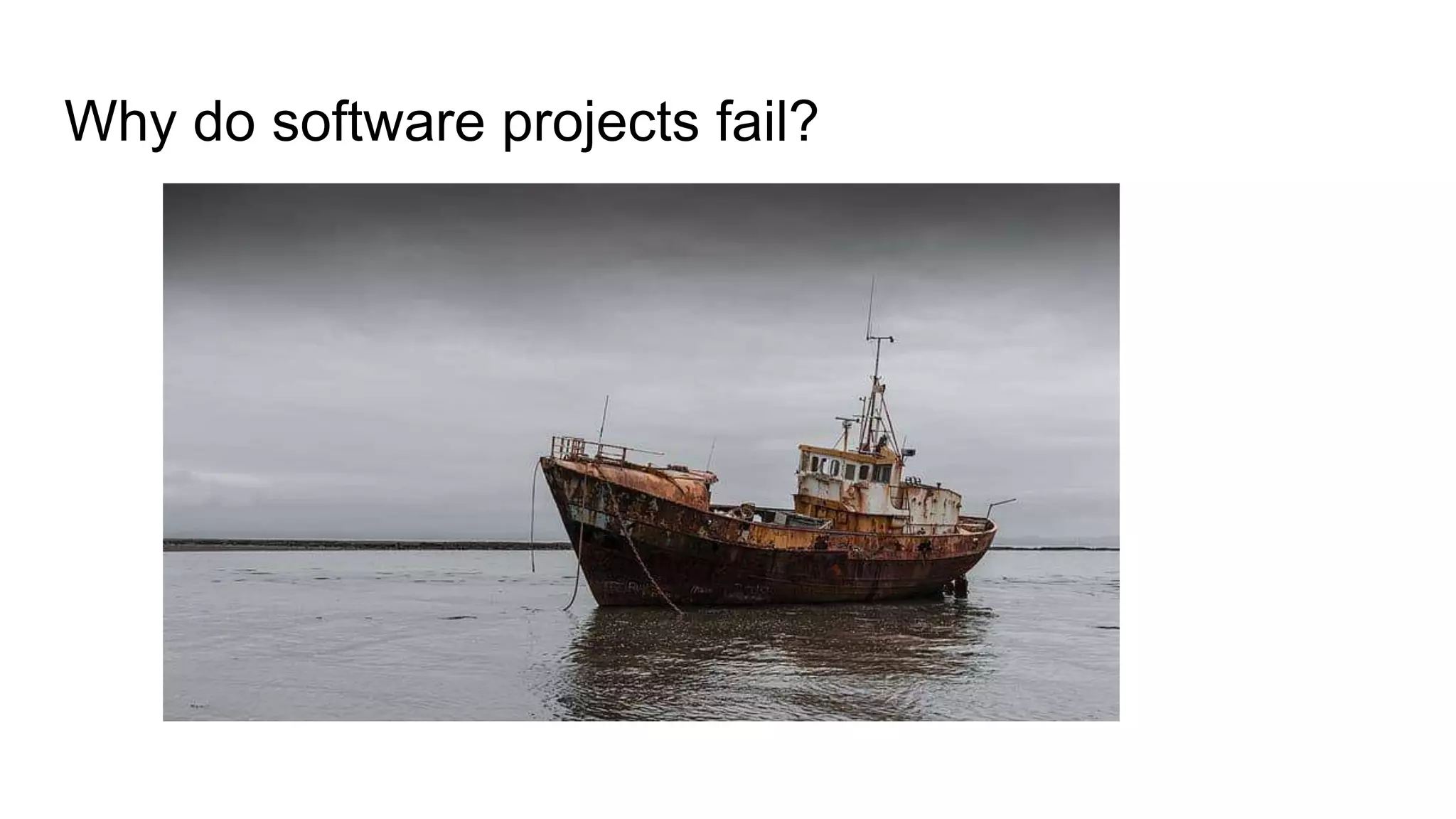 Why do software projects fail?
 