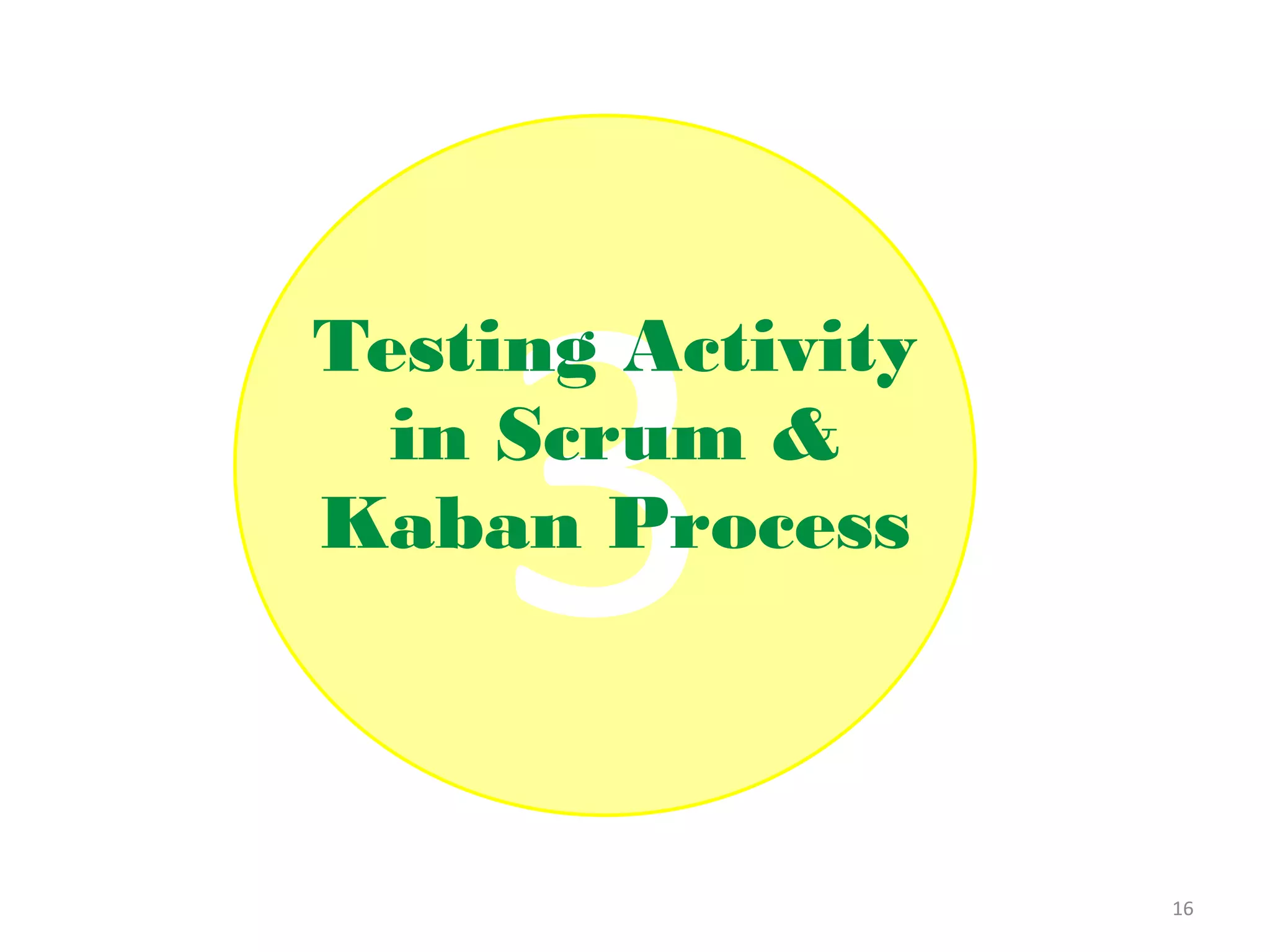 Testing Activity
  in Scrum &
Kaban Process



                   16
 