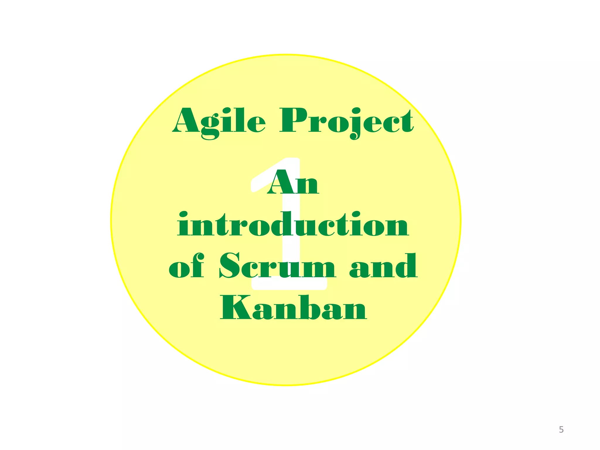 Agile Project
     An
introduction
of Scrum and
   Kanban


                5
 