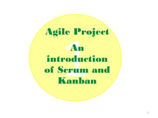 Agile Project
     An
introduction
of Scrum and
   Kanban


                5
 