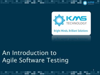 An Introduction to
Agile Software Testing
                         1
 