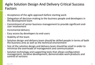 Agile Solution Design And Delivery Critical Success
Factors
• Acceptance of the agile approach before starting work
• Dele...