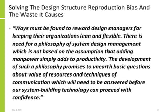 Solving The Design Structure Reproduction Bias And
The Waste It Causes
• “Ways must be found to reward design managers for...