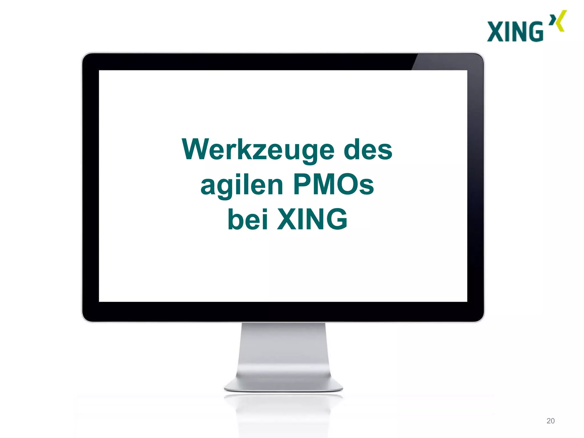Werkzeuge des
 agilen PMOs
   bei XING




                20
 