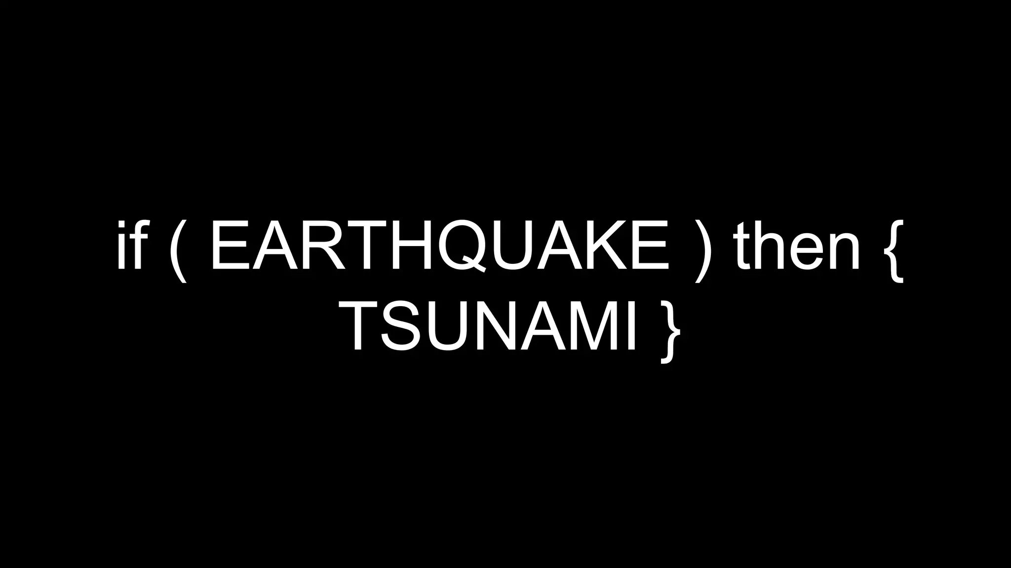 if ( EARTHQUAKE ) then {
TSUNAMI }
 