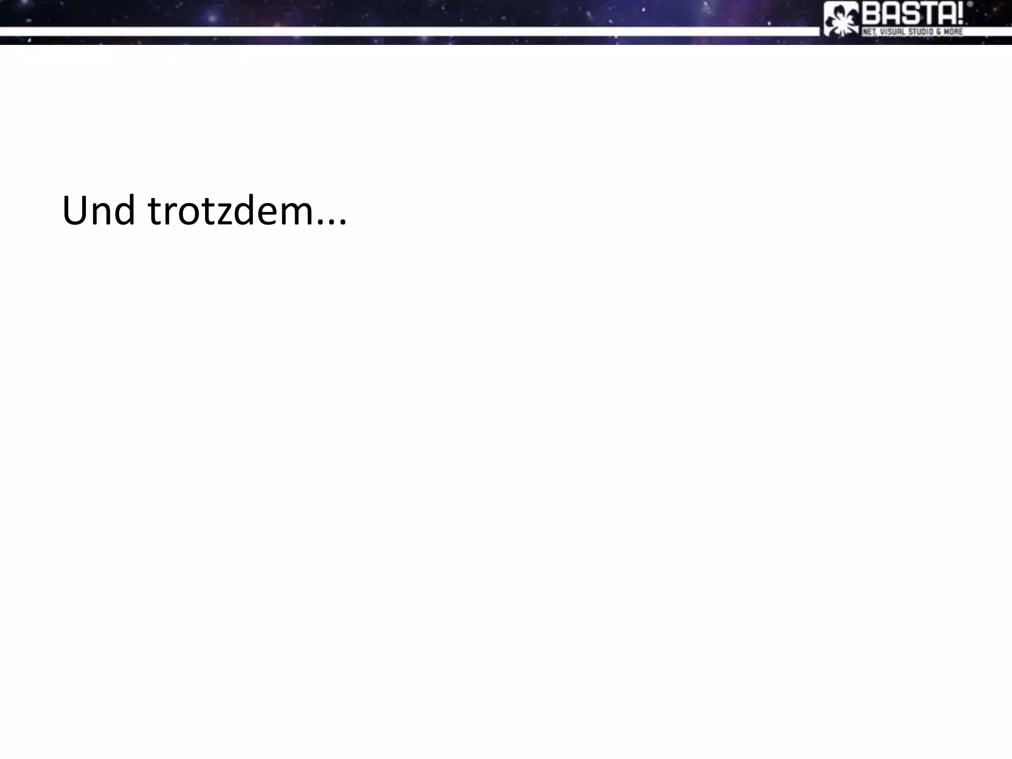 Und trotzdem...
 