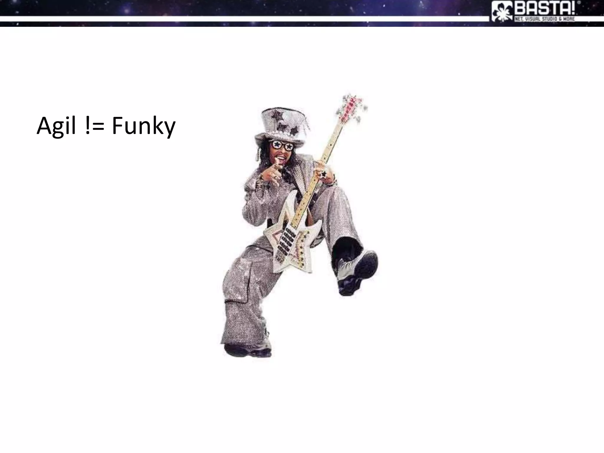 Agil != Funky
 