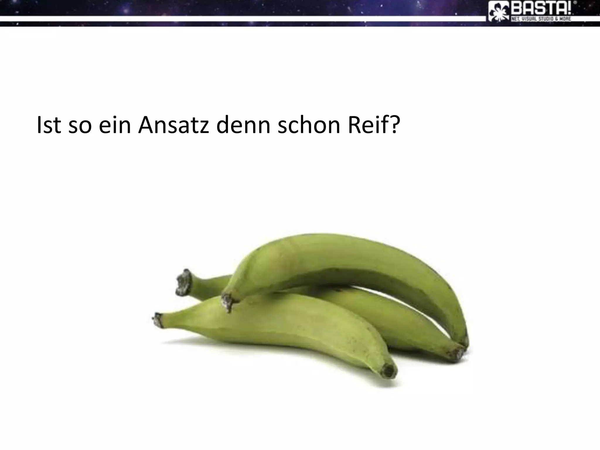 Ist so ein Ansatz denn schon Reif?
 