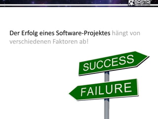 Der Erfolg eines Software-Projektes hängt von
verschiedenen Faktoren ab!
 