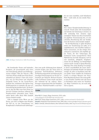 schwerpunkt

bei um einen instabilen, nicht belastbaren
Wert – nicht mehr als eine initiale Hausnummer.

Fazit

Abb. 3: Magic Estimation: Stille Beschätzung.

Bei bestehenden Teams und laufenden
Projekten, die praxiserprobt sind, kann
eine Umrechnung anhand von Erfahrungswerten erfolgen. Über die Velocity („Wie
viele Story-Points schafft mein Team durchschnittlich pro Sprint?“) lässt sich errechnen, was ein Story-Point zum aktuellen
Zeitpunkt kostet. In der Scrum-Praxis
bedeutet das, mindestens drei Sprints lang
Erfahrungswerte zu sammeln, die man zur
Umrechnung heranziehen kann. Zu beachten ist, dass der Wert eines Story-Point aus
diversen Gründen durchaus während des
Projektverlaufs schwanken kann. Nach
jedem Sprint sollte dieser Wert deshalb
erneut ermittelt werden.
Gibt es dagegen keine Werte aus der
Praxis, was etwa zu Beginn eines Projekts
der Fall ist, ist eine Umrechnung von
Komplexität in Aufwand noch schwieriger.

5 / 2 01 2

Eine erste grobe Schätzung kann dadurch
erreicht werden, dass das Team einen so
genannten Task-Breakdown (Definition
der Realisierungsschritte mit Schätzung der
jeweiligen Umsetzungszeit) nur für das vermeintlich gut bekannte Referenz-Feature
(siehe Estimation Game) macht und dann
den Aufwand für die anderen Anforderungen entsprechend über das Verhältnis
umrechnet. Natürlich handelt es sich hier-

Eine relative Komplexitätsbeschätzung ist
sinnvoll. Vorab schon alle Eventualitäten
und Schritte der Umsetzung zu kennen, ist
sehr aufwändig bzw. meistens sogar
unmöglich. Nimmt man diese Unsicherheit
als gegebene Voraussetzung hin, ist eine
schnellere Beschätzung über die Verhältnisse der Features untereinander möglich.
Da die Beschätzung in agilen Projekten
immer eine Teamleistung sein sollte, ist es
empfehlenswert, stets dieselben Schätzverfahren einzusetzen, um den nötigen Zeitaufwand zu minimieren. Ich empfehle agilen Teams, für ihre Schätzungen das
Estimation Game auszuprobieren. Diese
Methode hat eine hohe Akzeptanz, weil sie
sich natürliche, alltägliche Vorgehensweisen bei der Bildung von Reihenfolgen
zunutze macht. Gerade in Sprint-PlanningMeetings (bzw. beim Backlog Grooming),
in denen ausschließlich die neuen Anforderungen im laufenden Projekt (im Schnitt
weniger als zehn) zu beschätzen sind, führen geübte Teams mithilfe des Estimation
Games in wenigen Minuten eine StoryPoint-Beschätzung durch. Nur wenn größere neue Projekte anstehen und viele Storys
zu beschätzen sind, setzen wir Verfahren
wie Magic Estimation ein, um noch mehr
Zeit zu sparen.
n

Links
[Cam10] D. Campey, Magic Estimation, 2010, siehe:
campey.blogspot.com/2010/09/magic-estimation.html
[Glo11] B. Gloger, Magic Estimation, 2011, siehe: youtube.com/watch?v=QocEro1J65Y
[Röp09] S. Röpstorff, Team Estimation Game, 2009, siehe: projekt-log.de/allgemein/team-estimation-game/
[Sch] S. Schmidt, Aufwand schätzen, ohne Aufwand zu haben, siehe: blog.schst.net/2010/06/planning-dice/

 