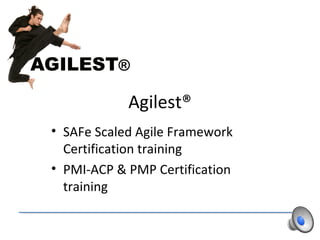 • SAFe Scaled Agile Framework
Certification training
• PMI-ACP & PMP Certification
training
Agilest®
 