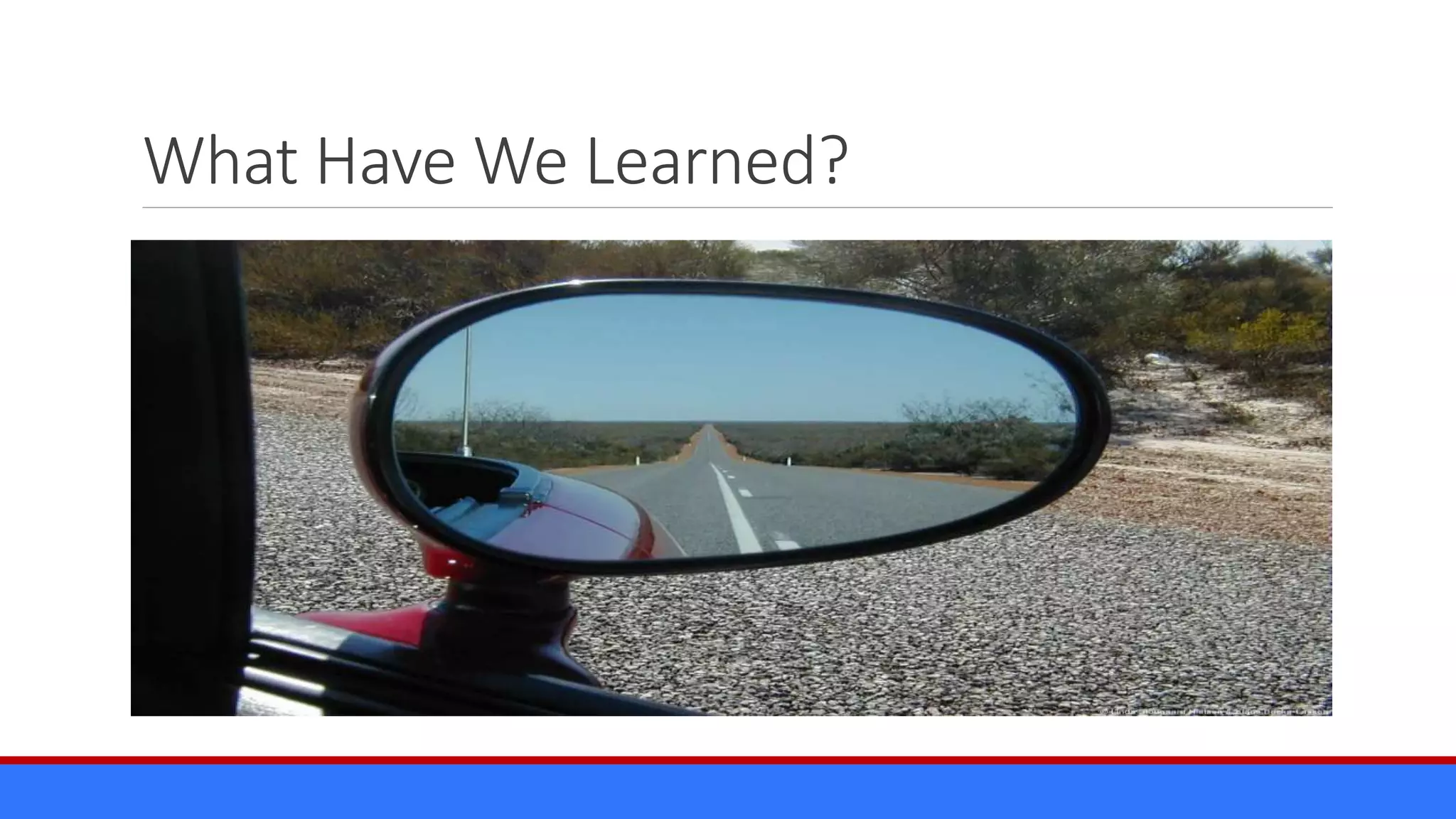 What Have We Learned?
 