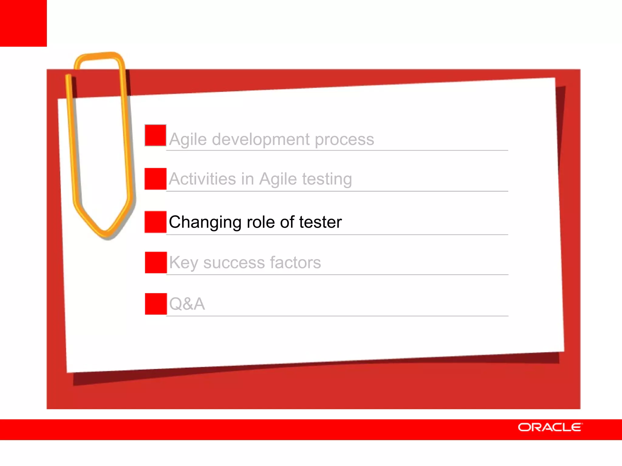 Activities in Agile testing Changing role of tester Key success factors Q&A Agile development process 