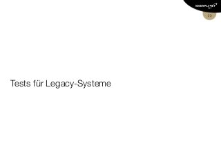 Tests für Legacy-Systeme
23
 