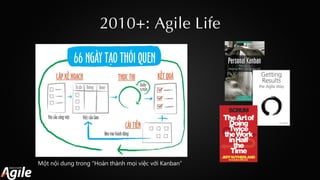 2010+: Agile Life
Một nội dung trong “Hoàn thành mọi việc với Kanban”
 
