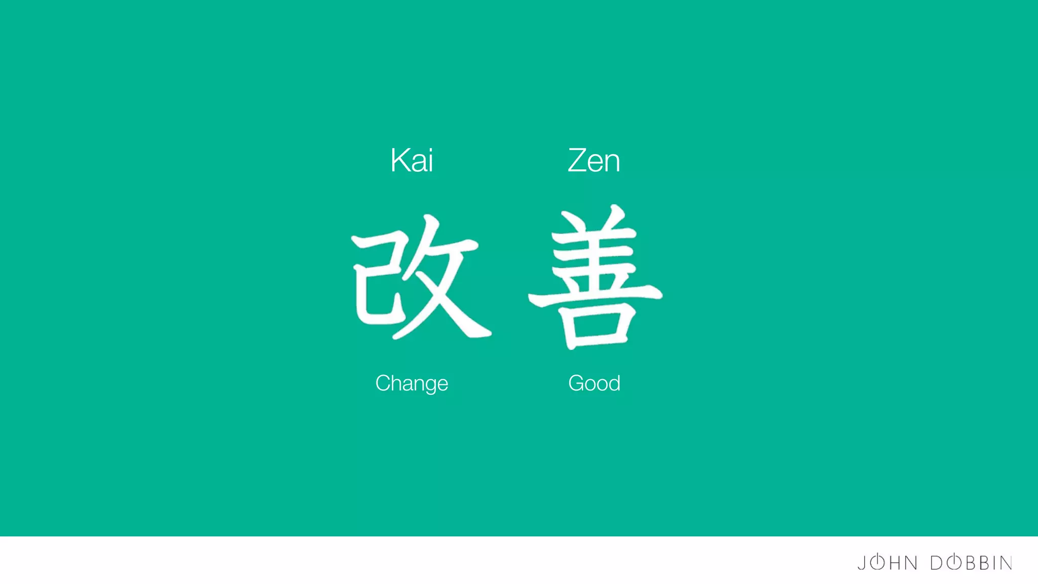 Kai Zen
Change Good
 