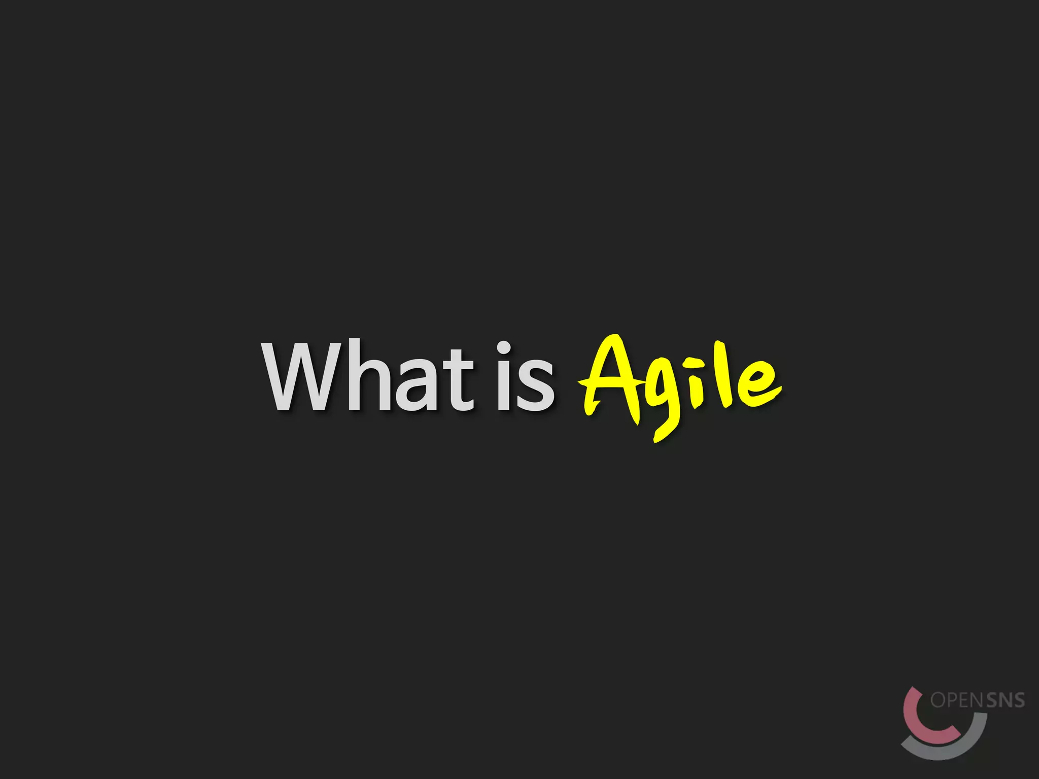 What is Agile
 