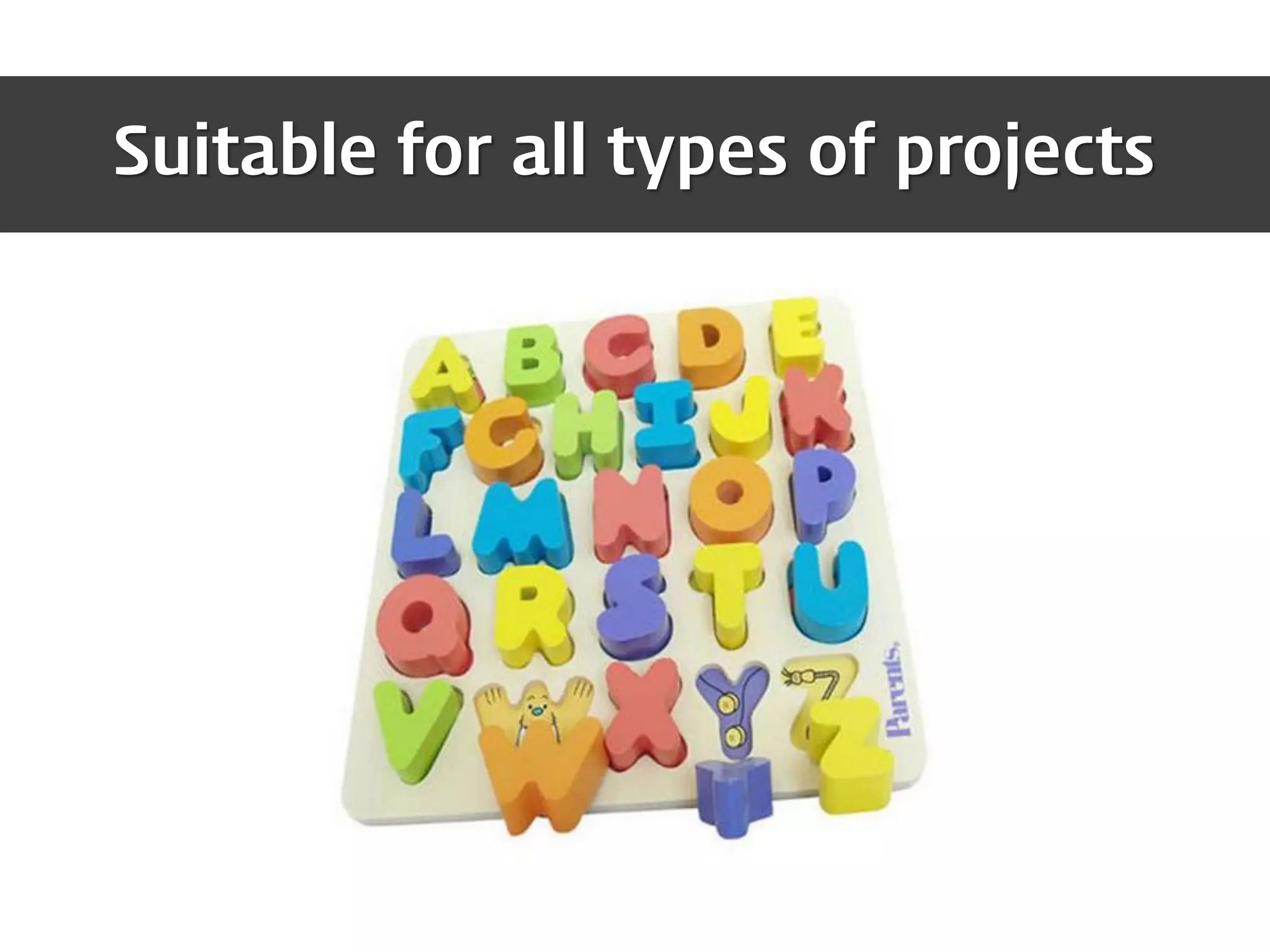 Suitable for all types of projects
 